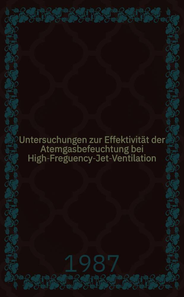 Untersuchungen zur Effektivit&auml;t der Atemgasbefeuchtung bei High-Freguency-Jet-Ventilation : Diss