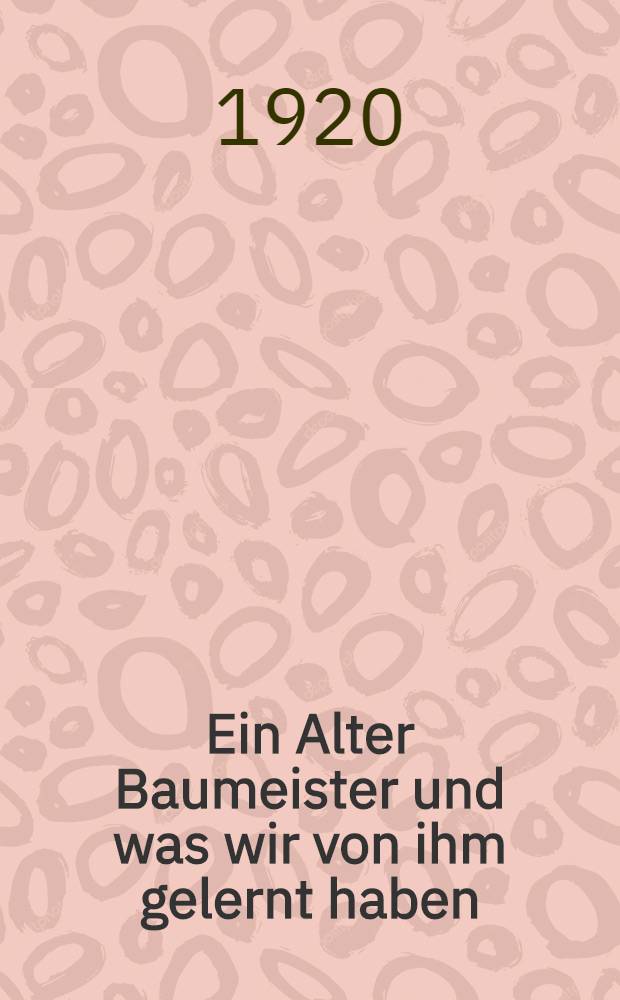 Ein Alter Baumeister und was wir von ihm gelernt haben