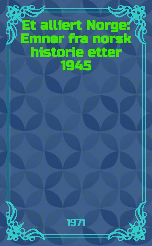 Et alliert Norge : Emner fra norsk historie etter 1945