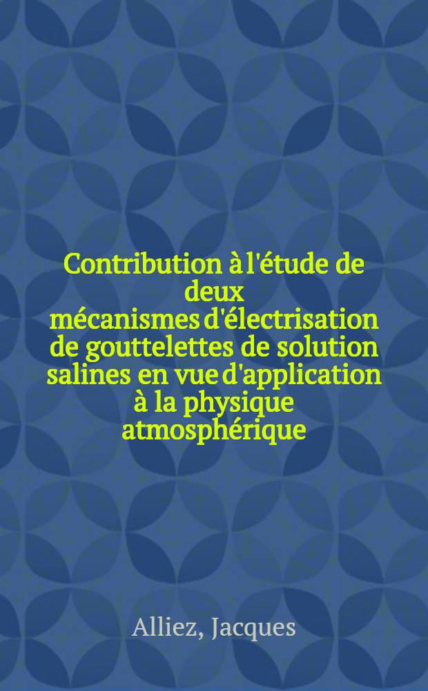 Contribution &agrave; l'&eacute;tude de deux m&eacute;canismes d'&eacute;lectrisation de gouttelettes de solution salines en vue d'application &agrave; la physique atmosph&eacute;rique : Th&egrave;se