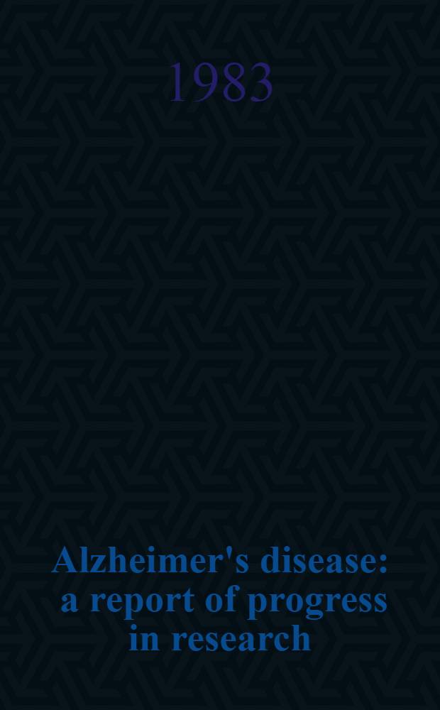 Alzheimer's disease : a report of progress in research