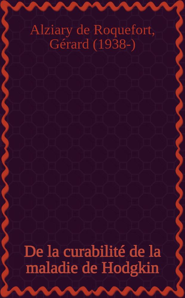De la curabilit&eacute; de la maladie de Hodgkin : &agrave; propos d'une statistique de 204 cas souvis plus de 10 ans : th&egrave;se