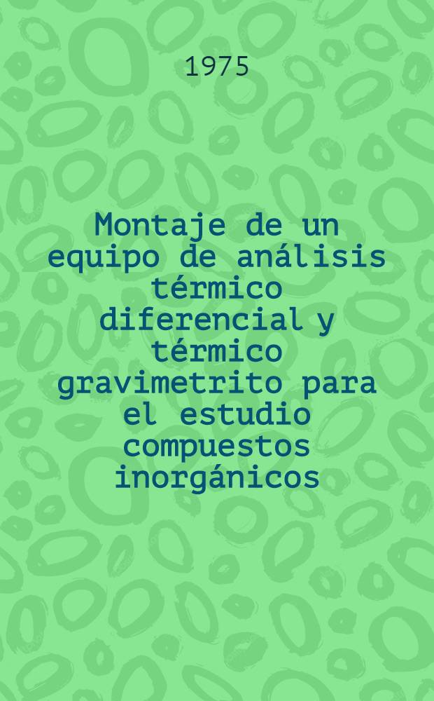 Montaje de un equipo de an&aacute;lisis t&eacute;rmico diferencial y t&eacute;rmico gravimetrito para el estudio compuestos inorg&aacute;nicos