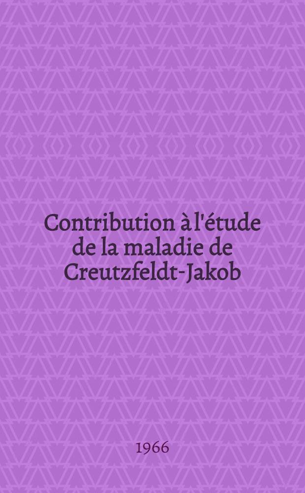 Contribution &agrave; l'&eacute;tude de la maladie de Creutzfeldt-Jakob : &Agrave; propos de 4 observations anatomo-cliniques
