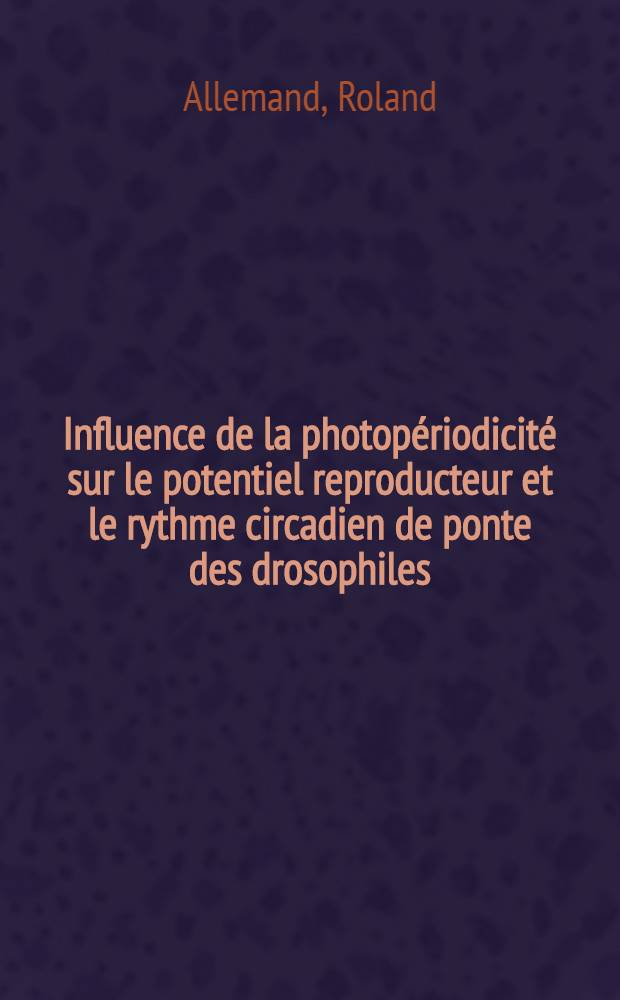 Influence de la photop&eacute;riodicit&eacute; sur le potentiel reproducteur et le rythme circadien de ponte des drosophiles : aspects physiologies, g&eacute;n&eacute;tiques et &eacute;volutifs : th&egrave;se pr&eacute;s. devant l'Univ. Claude-Bernard, Lyon