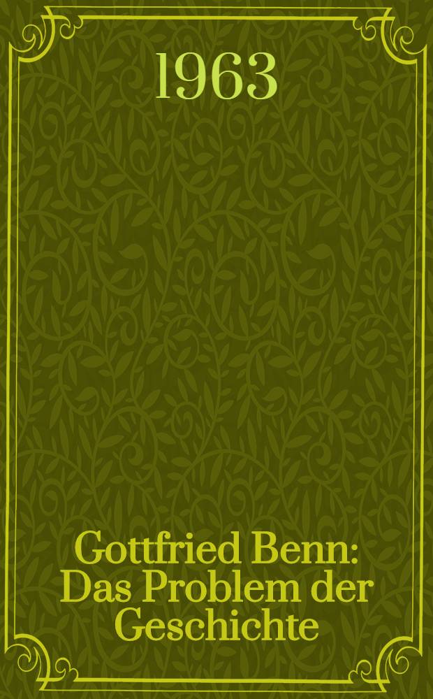 Gottfried Benn : Das Problem der Geschichte