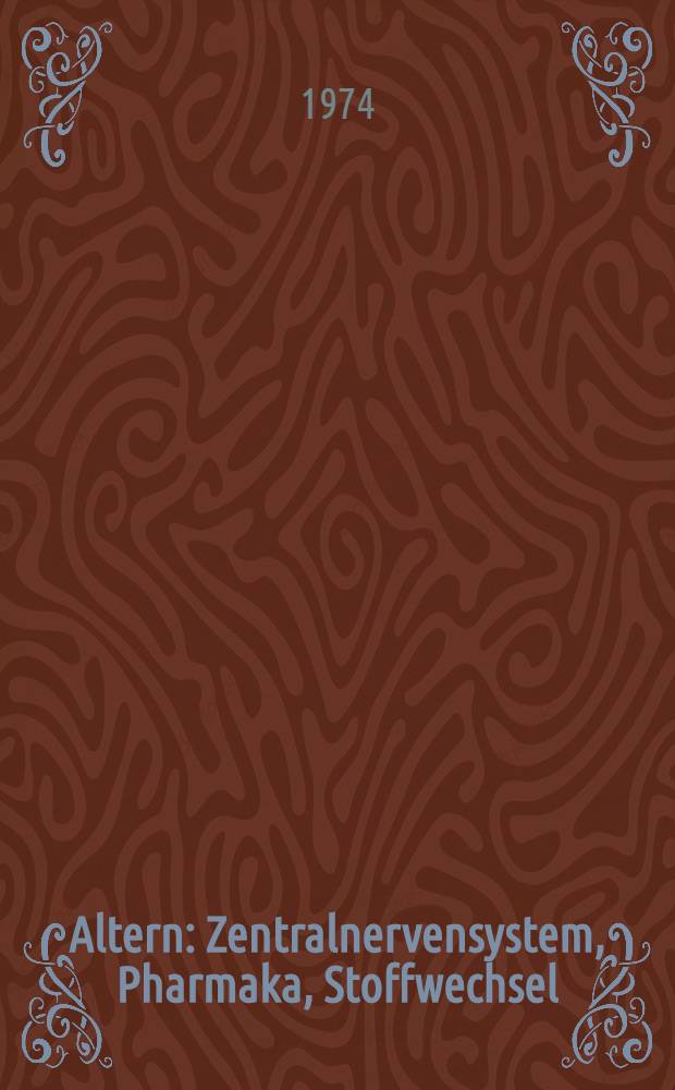 Altern : Zentralnervensystem, Pharmaka, Stoffwechsel : 2. Gie&szlig;ener Symposion &uuml;ber experimentelle Gerontologie, 16. und 17. M&auml;rz 1973