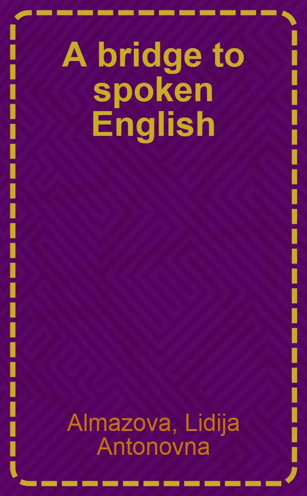 A bridge to spoken English : Учеб. пособие для ин-тов и фак. иностр. яз