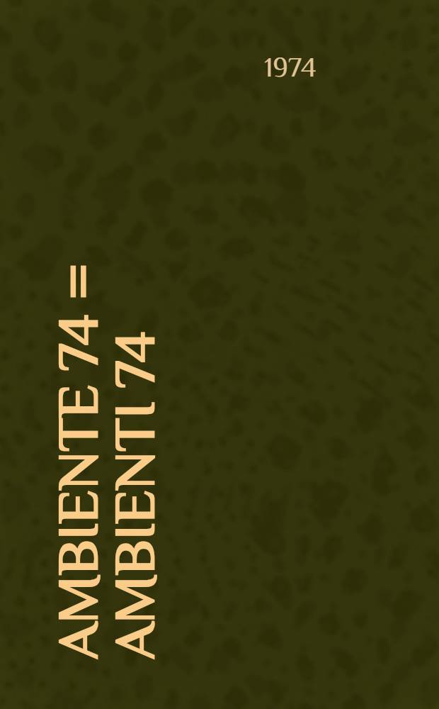 Ambiente 74 = Ambienti 74 = Ambiances 74 : 27 Schweizer Künstler : Katalog der Ausst., 19. Jan.-24. Febr., Kunstmuseum Winterthur etc