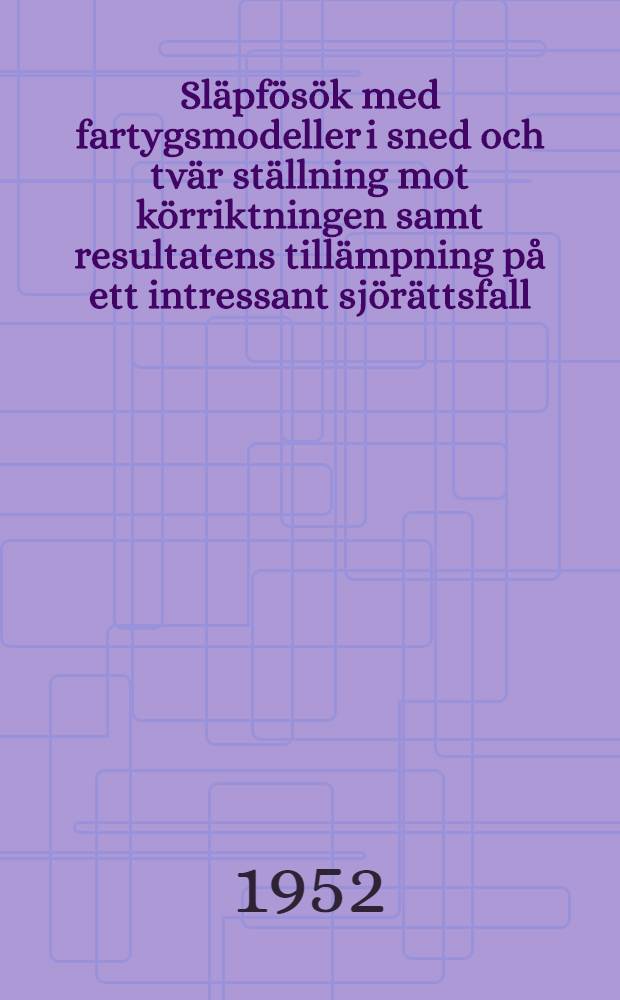 Släpfösök med fartygsmodeller i sned och tvär ställning mot körriktningen samt resultatens tillämpning på ett intressant sjörättsfall