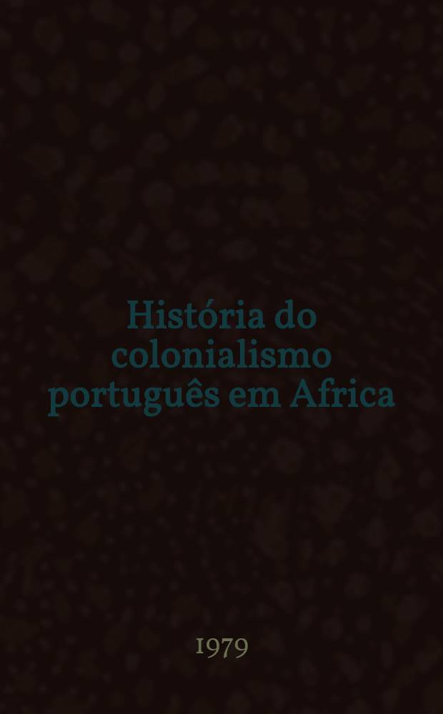 Hist&oacute;ria do colonialismo portugu&ecirc;s em Africa : Cronologia. Vol. 2 : S&eacute;culo XIX