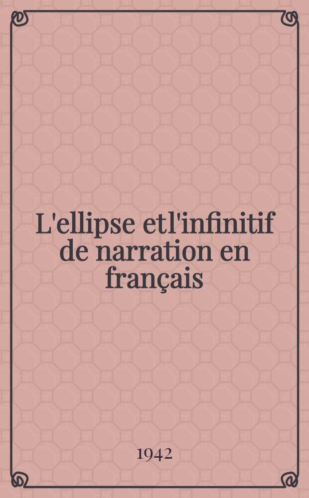 L'ellipse et l'infinitif de narration en français : Thèse pour le doctorat