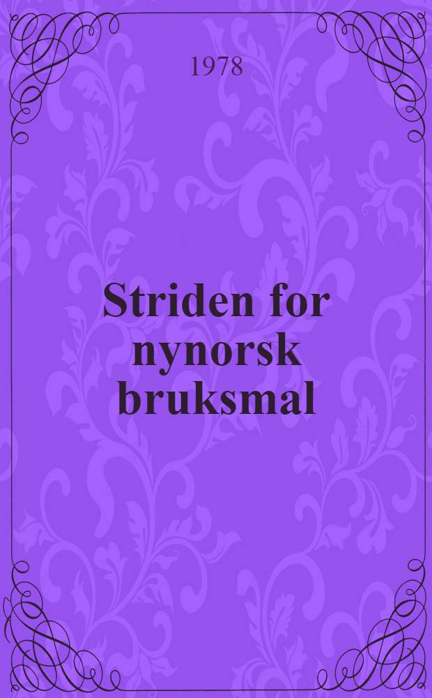 Striden for nynorsk bruksmal : Ei lita m&aring;lreisingssoge