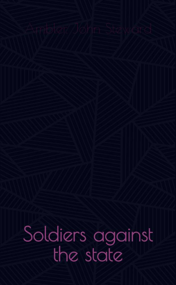 Soldiers against the state : The French army in politics