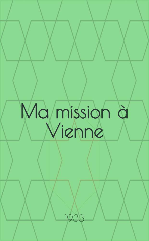 Ma mission &agrave; Vienne (mars 1919 - ao&ucirc;t 1920)