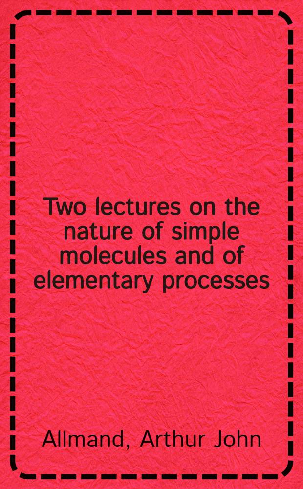 Two lectures on the nature of simple molecules and of elementary processes