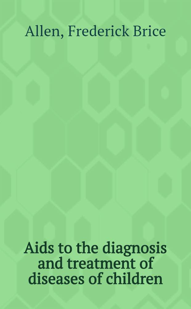 Aids to the diagnosis and treatment of diseases of children