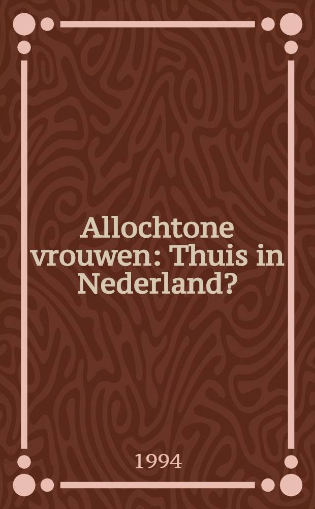 Allochtone vrouwen : Thuis in Nederland?