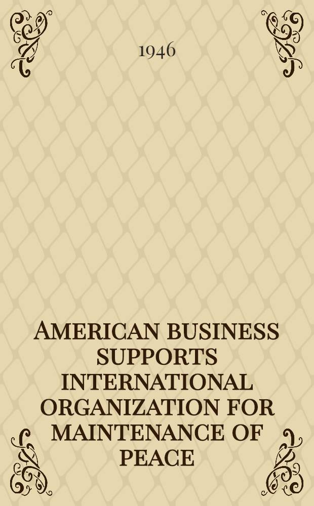American business supports international organization for maintenance of peace