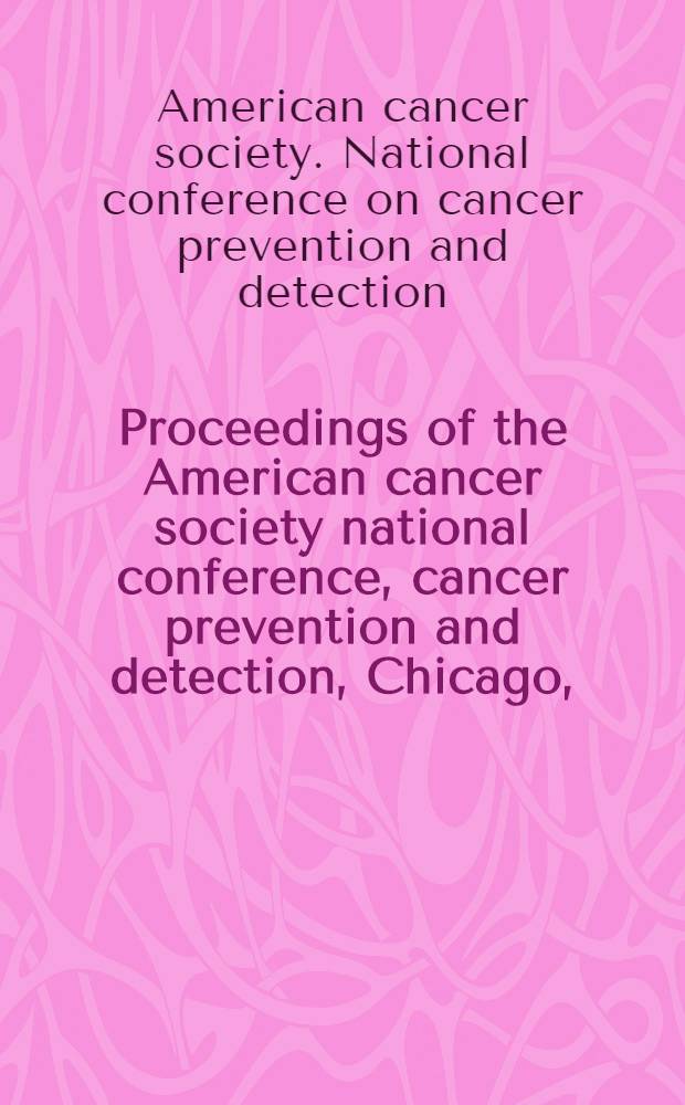 Proceedings of the American cancer society national conference, cancer prevention and detection, Chicago, (Ill), Apr. 17-19, 1980