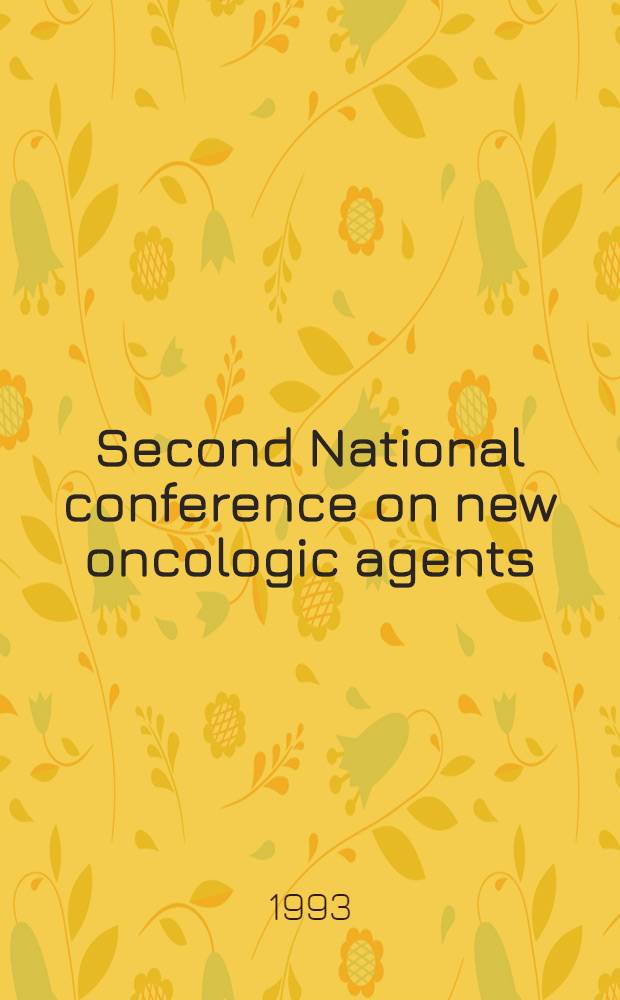 Second National conference on new oncologic agents : Practical applications: San Diego, (Calif.), Febr. 4-6, 1993