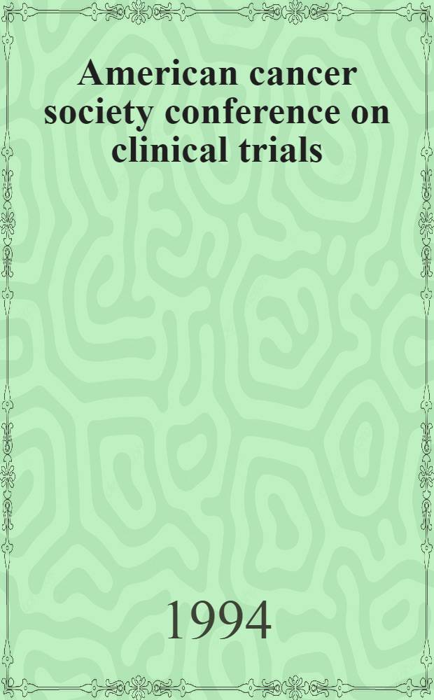 American cancer society conference on clinical trials: Atlanta (Ga), Nov. 3-5, 1993