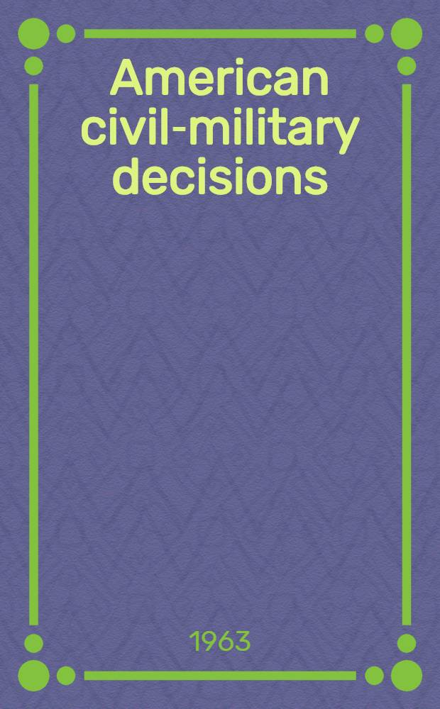 American civil-military decisions : A book of case studies