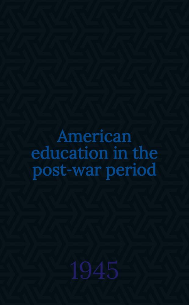 American education in the post-war period : [Symposium]. P. 2 : Structural reorganization