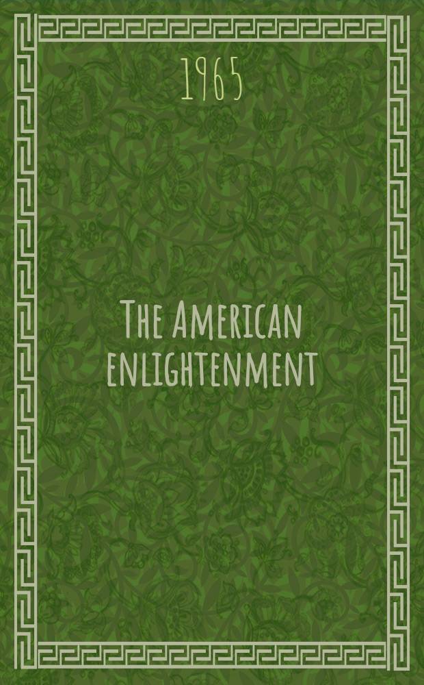 The American enlightenment : The shaping of the American experiment and a free society