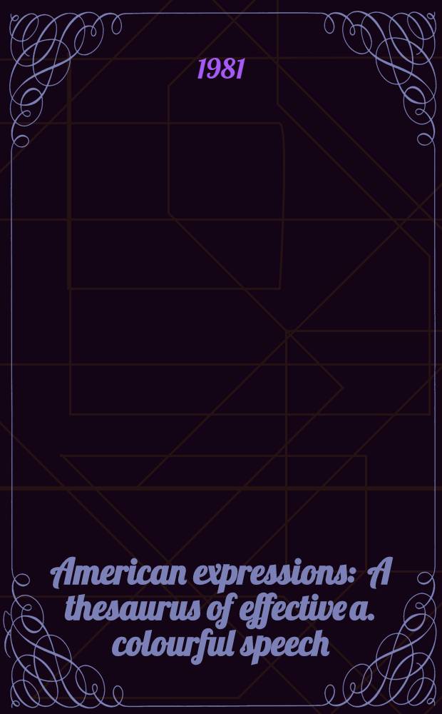 American expressions : A thesaurus of effective a. colourful speech