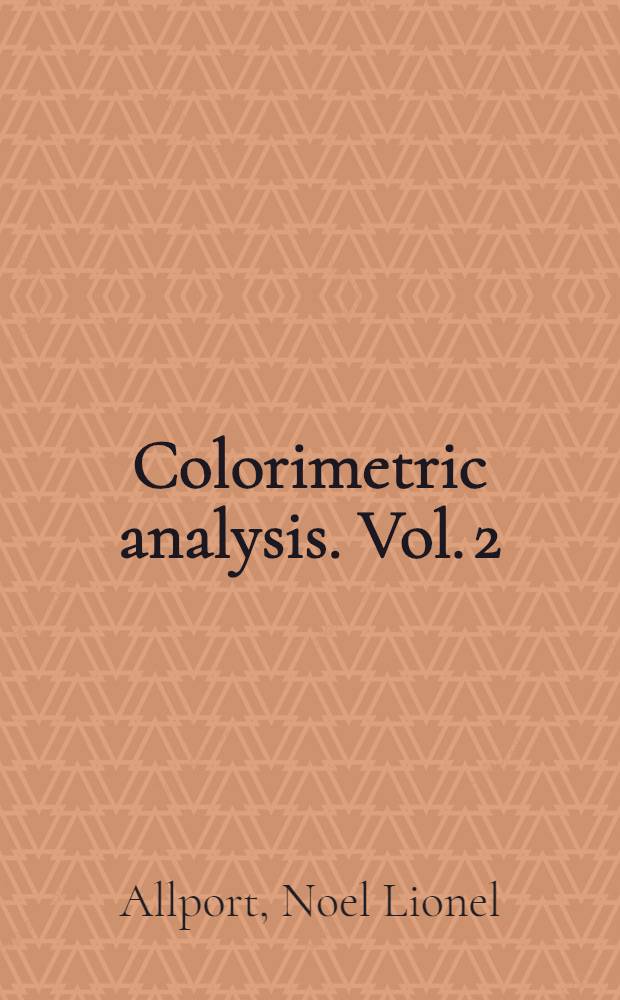 Colorimetric analysis. Vol. 2 : Metals, acid radicles and organic substances