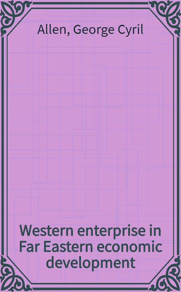 Western enterprise in Far Eastern economic development : China and Japan
