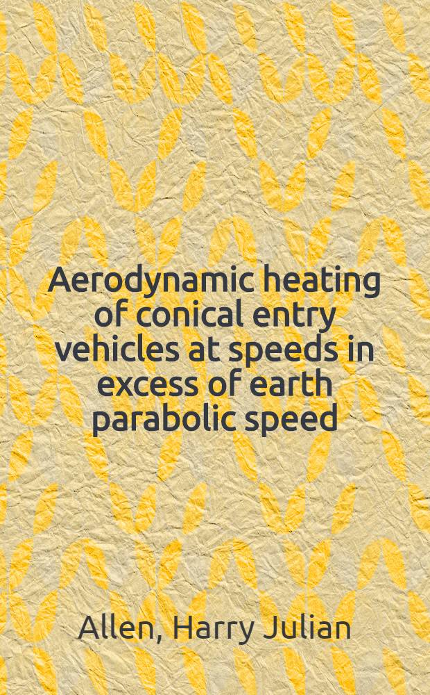 Aerodynamic heating of conical entry vehicles at speeds in excess of earth parabolic speed