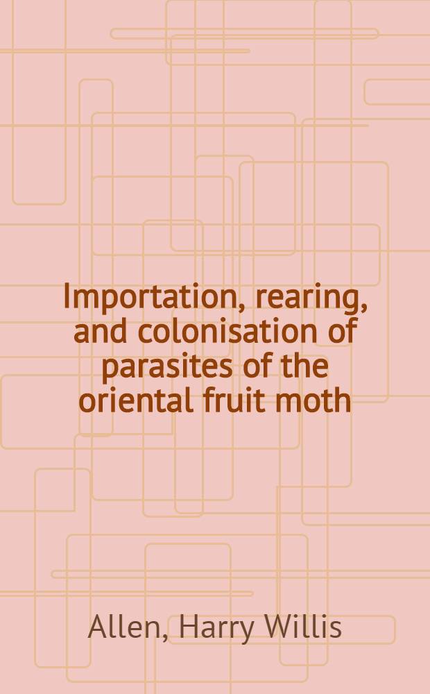 Importation, rearing, and colonisation of parasites of the oriental fruit moth