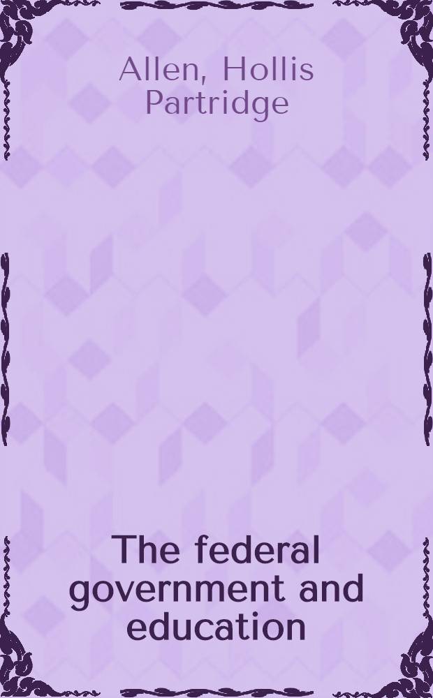 The federal government and education : The original and complete study of education for the Hoover commission task force on public welfare
