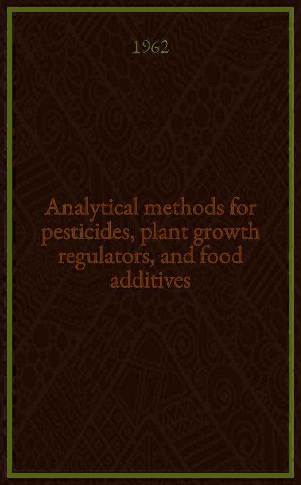 Analytical methods for pesticides, plant growth regulators, and food additives : In 5 vol.