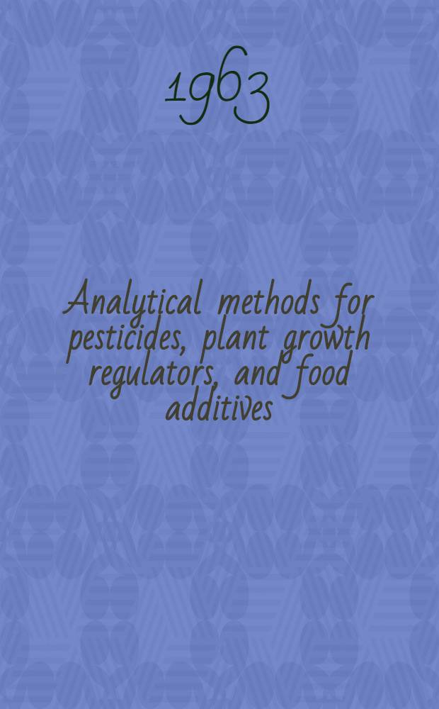 Analytical methods for pesticides, plant growth regulators, and food additives : [In 5 vol.]. Vol. 1 : Principles, methods and general applications