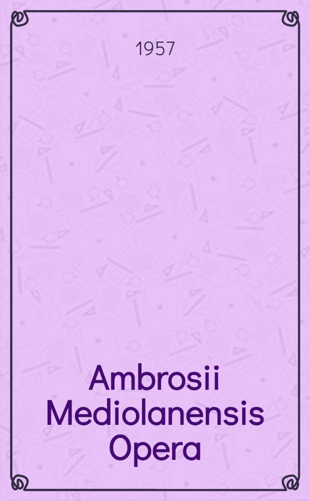 Ambrosii Mediolanensis Opera