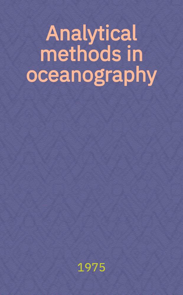 Analytical methods in oceanography : A symposium spoons by the div. of analytical chemistry at the 168th : Meeting of the Amer. chem. soc., Atlantic City (N. J.), Sept. 10-11, 1974