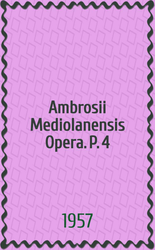 Ambrosii Mediolanensis Opera. P. 4 : Expositio Evangelii secundum Lucam ; Fragmenta in Esaiam