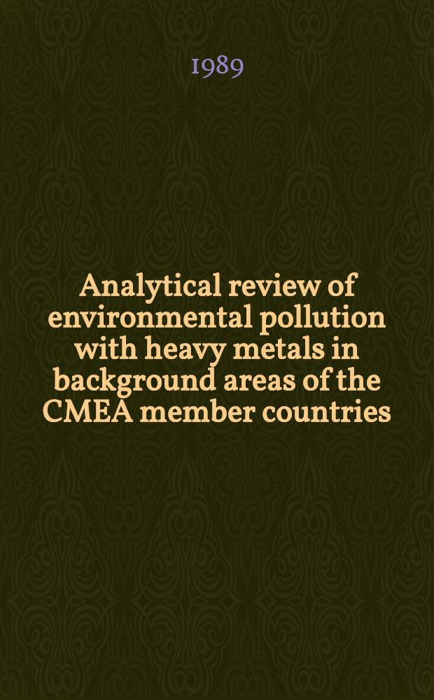Analytical review of environmental pollution with heavy metals in background areas of the CMEA member countries (1982-1988)