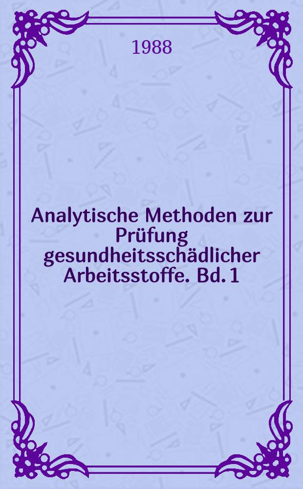 Analytische Methoden zur Prüfung gesundheitsschädlicher Arbeitsstoffe. Bd. 1 : Luftanalysen