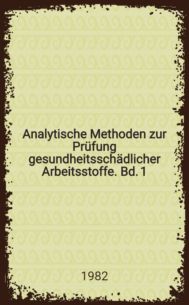 Analytische Methoden zur Prüfung gesundheitsschädlicher Arbeitsstoffe. Bd. 1 : Luftanalysen