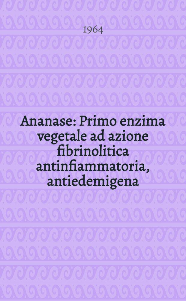 Ananase : Primo enzima vegetale ad azione fibrinolitica antinfiammatoria, antiedemigena : Raccolta