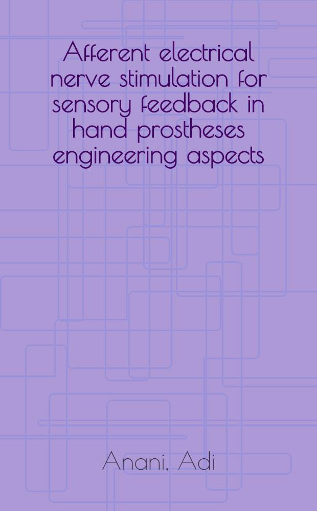 Afferent electrical nerve stimulation for sensory feedback in hand prostheses engineering aspects : Diss.