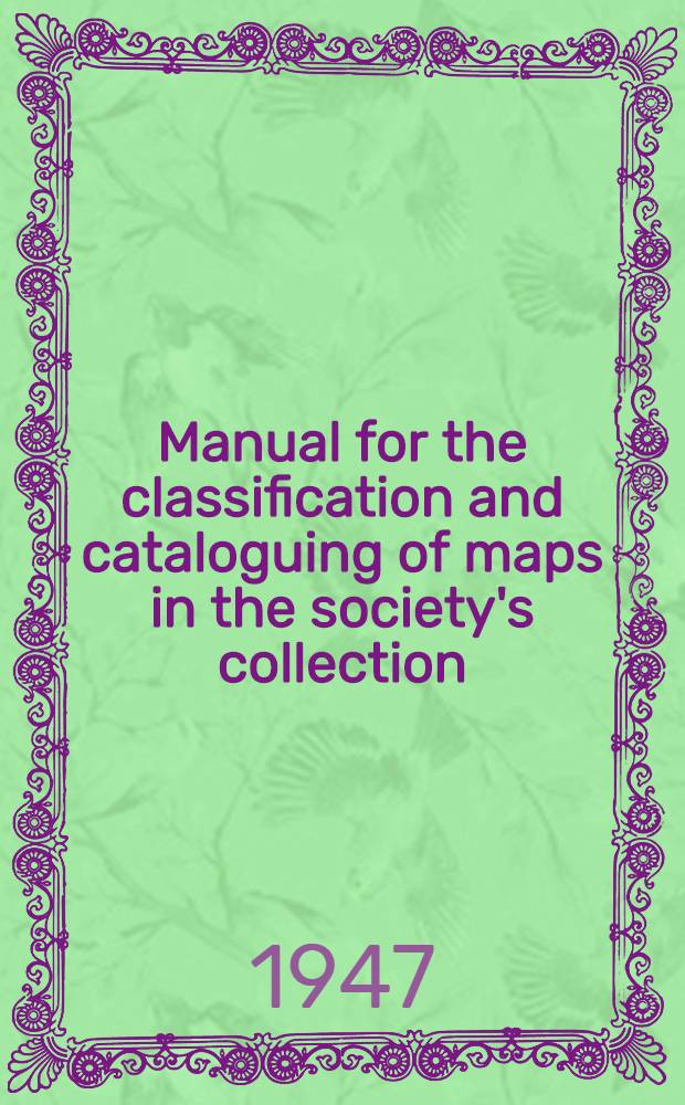 Manual for the classification and cataloguing of maps in the society's collection