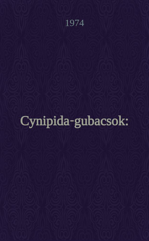 Cynipida-gubacsok : (Cecidia cynipidarum)