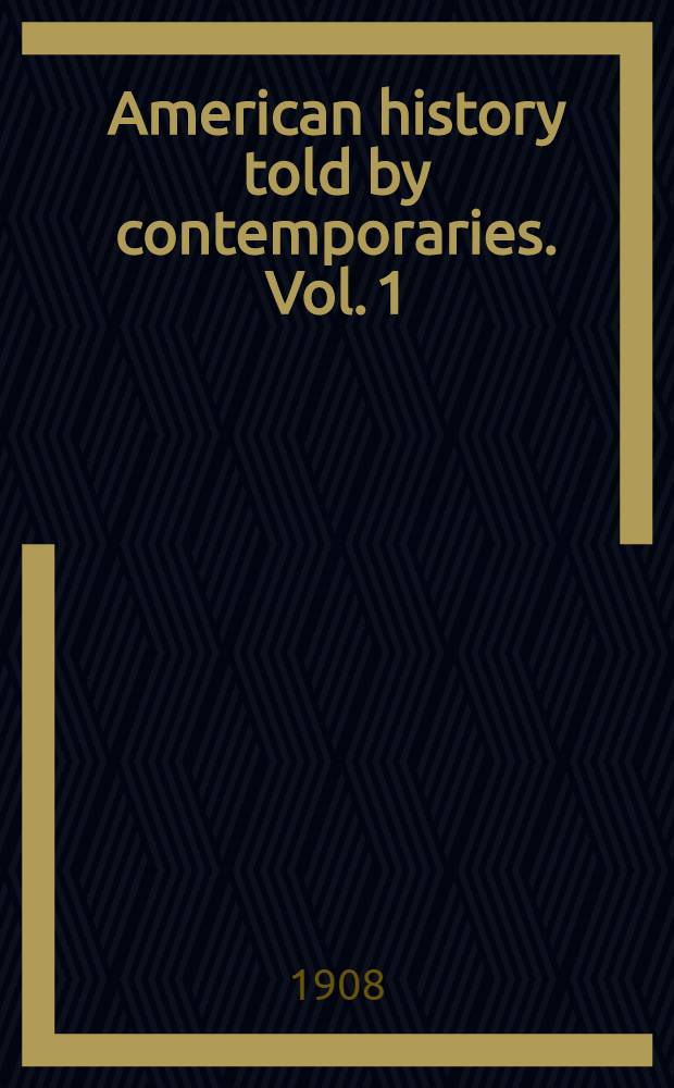 American history told by contemporaries. Vol. 1 : Era of colonization