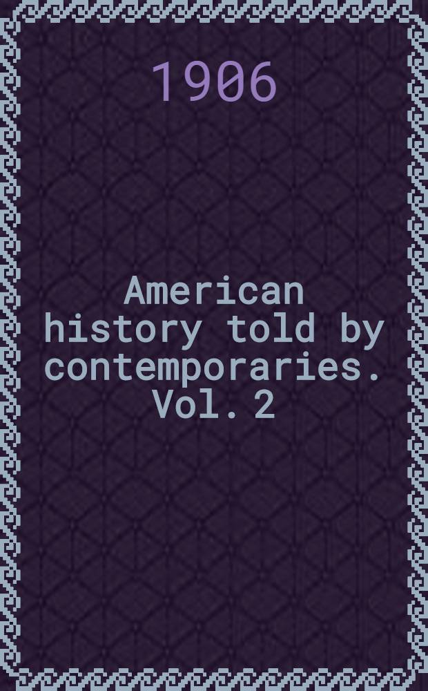 American history told by contemporaries. Vol. 2 : Building of the republic