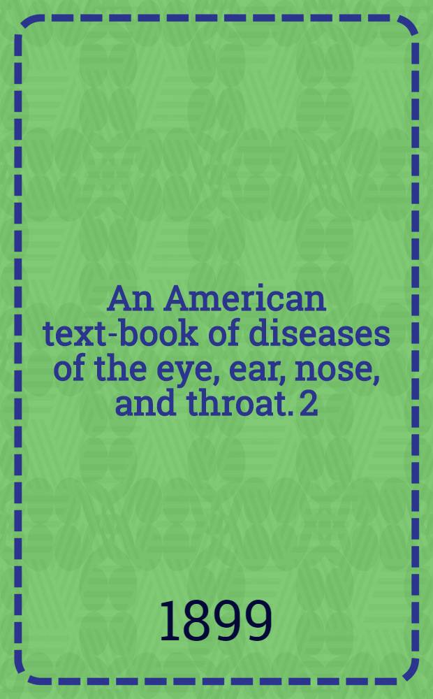 An American text-book of diseases of the eye, ear, nose, and throat. [2]